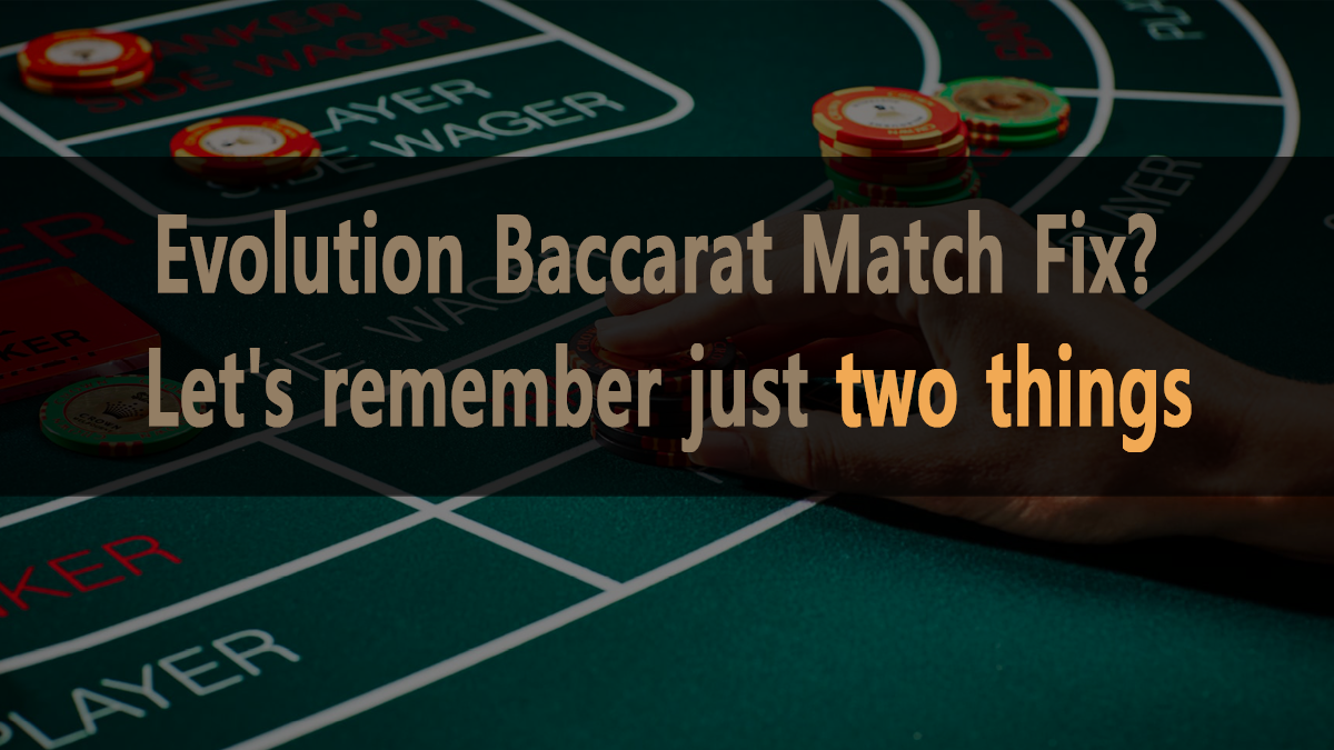 Evolution Baccarat Rig? Let's remember just two things
