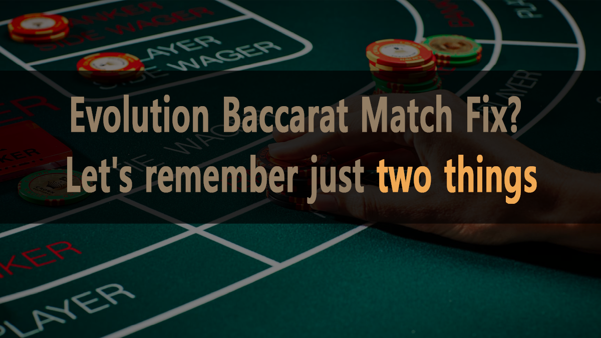 Evolution Baccarat Manipulation? Just two things to remember