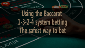 Cara paling selamat untuk bertaruh menggunakan pertaruhan sistem baccarat 1-3-2-4